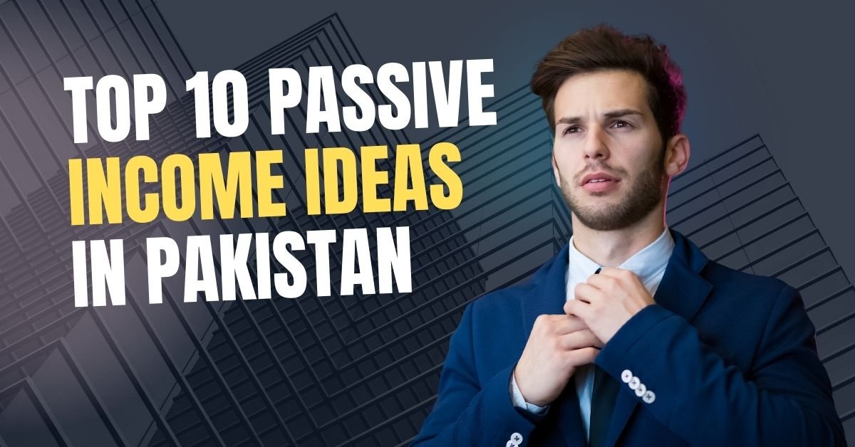 Top 10 Passive Income Ideas in Pakistan