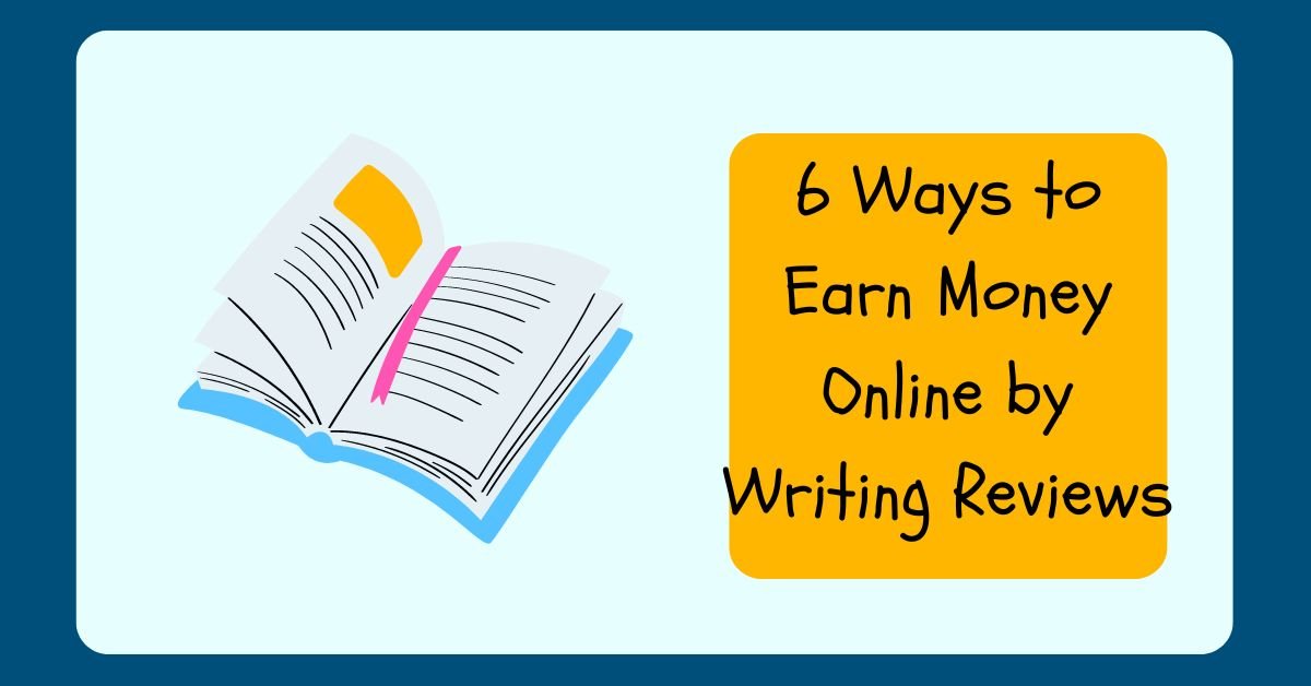 6 Ways to Earn Money Online by Writing Reviews