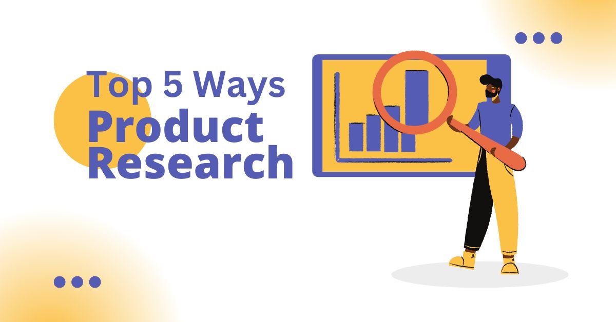 Top 5 Ways to Do Product Research for Dropshipping