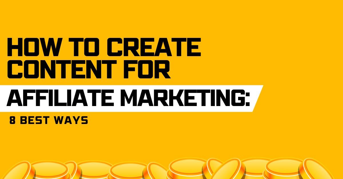 how to create content for affiliate marketing