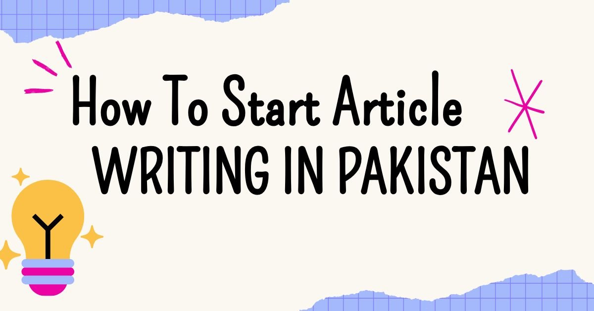 how to start article writing in Pakistan